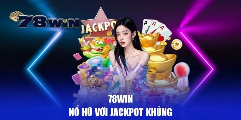 Nổ hũ với jackpot cực khủng